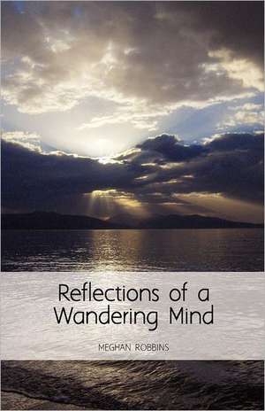 Reflections of a Wandering Mind de Meghan Robbins