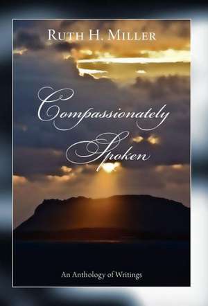 Compassionately Spoken de H. Ruth Miller