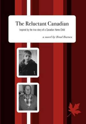 The Reluctant Canadian de Brad Barnes