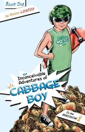 The Inconceivable Adventures of Cabbage Boy de Steven London