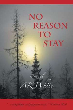 No Reason to Stay: A Life in Art de AK White