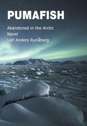 Pumafish - Abandoned in the Arctic de Leif Anders Runaberg