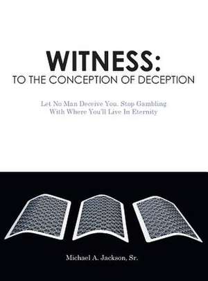 Witness: To the Conception of Deception de Michael a. Jackson