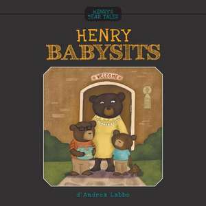 Henry's Bear Tales - Henry Babysits de D. Andrea Labbe