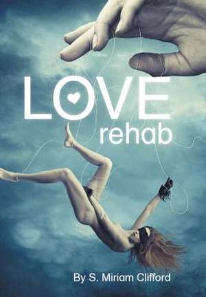 Love Rehab de S. Miriam Clifford