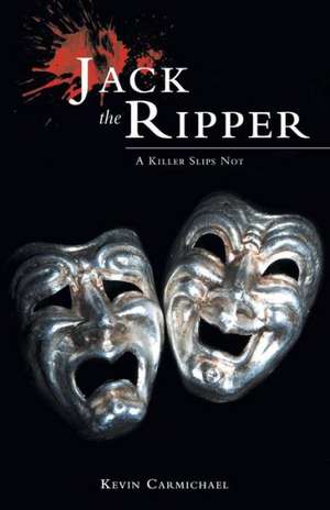 Jack the Ripper - A Killer Slips Not de Kevin Carmichael