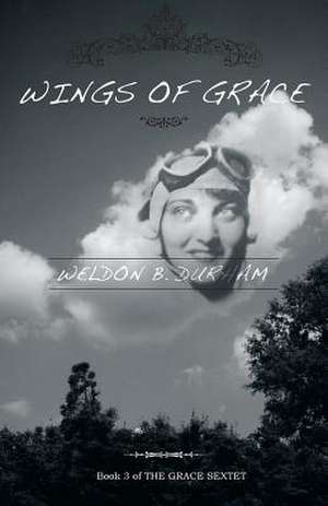 Wings of Grace - Book 3 of the Grace Sextet: A New Kind of Math Puzzle de Weldon B. Durham