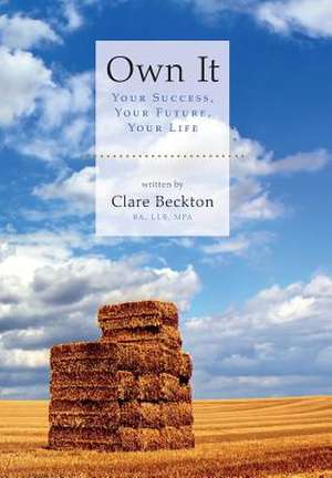 Own It - Your Success, Your Future, Your Life de Clare Beckton