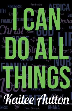 I Can Do All Things de Kailee Autton