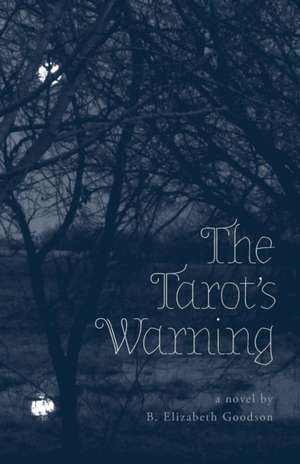 The Tarot's Warning de B. Elizabeth Goodson