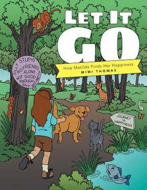 Let It Go - How Matilda Finds Her Happiness de Mimi Thomas