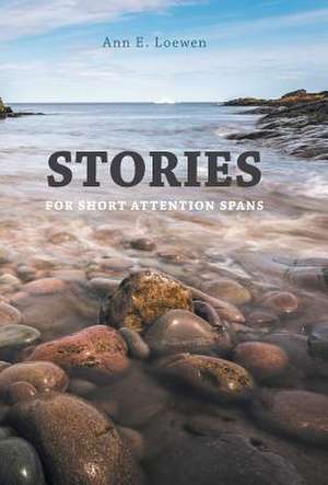 Stories for Short Attention Spans de Ann E. Loewen