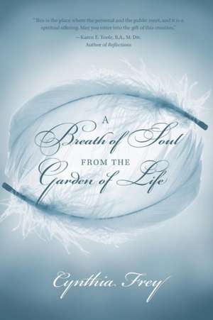 A Breath of Soul from the Garden of Life de Cynthia Frey