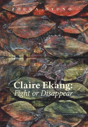 Claire Ekang: Fight or Disappear de Zouga Oyono