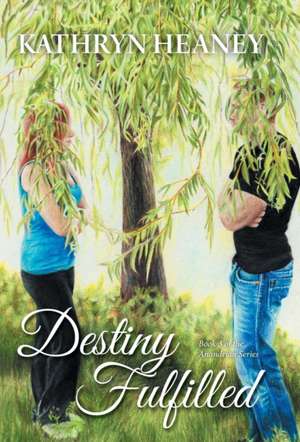 Destiny Fulfilled de Kathryn Heaney