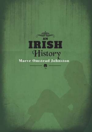 An Irish History de Maeve Omstead-Johnston