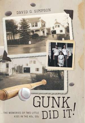 Gunk Did It!: The Memories of Two Little Kids in the 40s, 50s de David G. Simpson