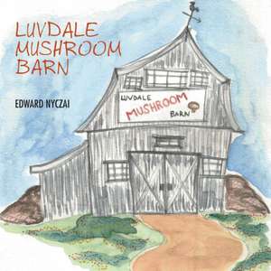 Luvdale Mushroom Barn de Edward Nyczai