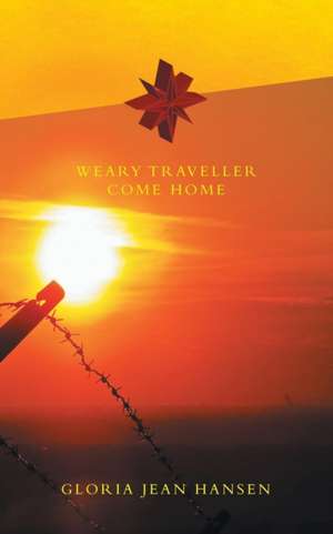 Weary Traveller Come Home de Gloria Jean Hansen