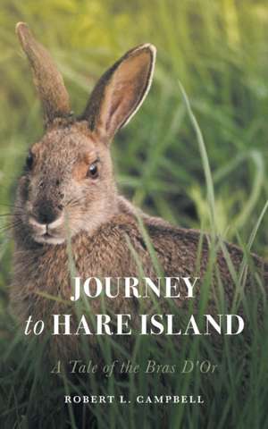 Journey to Hare Island: A Tale of the Bras D'Or de Robert L. Campbell