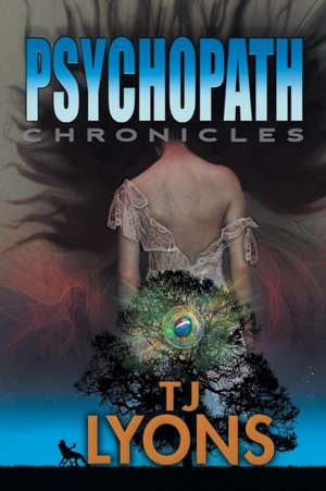 The Psychopath Chronicles de Tj Lyons