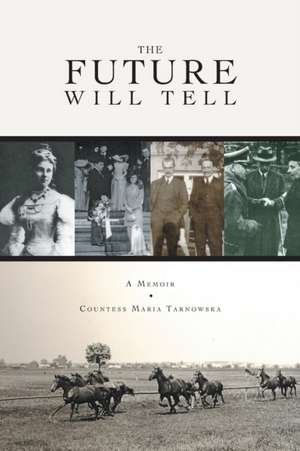 The Future Will Tell: A Memoir de Countess Maria Tarnowska