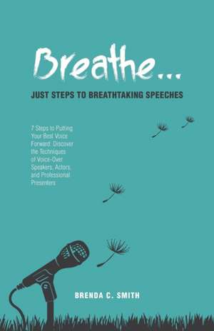 Breathe... Just Steps to Breathtaking Speeches de Brenda C. Smith