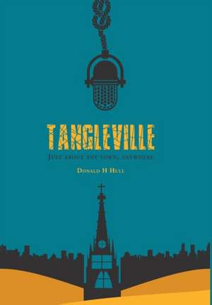 Tangleville: Just about Any Town, Anywhere de Donald H. Hull
