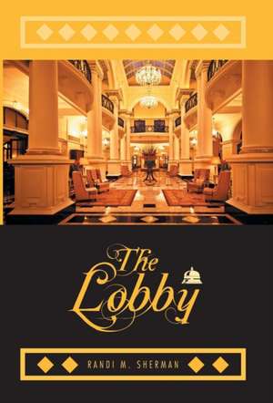 The Lobby de Randi M. Sherman