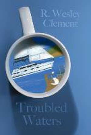 Troubled Waters de R. Wesley Clement