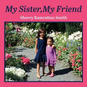 My Sister, My Friend de Sherry Ramrattan Smith