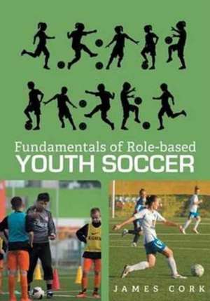 Fundamentals of Role-based Youth Soccer de James Cork