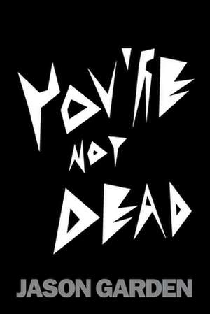 You're Not Dead de Jason Garden