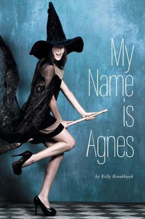 My Name Is Agnes de Kelly Brookbank