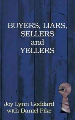 Buyers, Liars, Sellers and Yellers de Joy Lynn Goddard