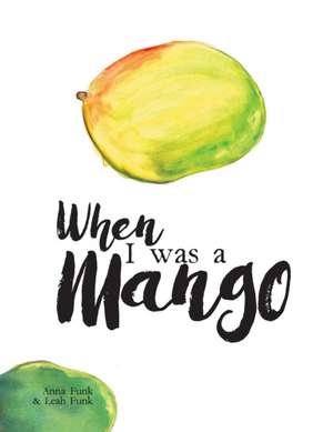 When I Was a Mango de Anna Funk