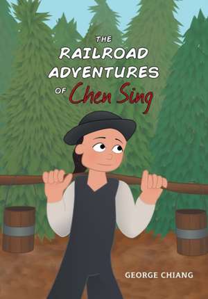 The Railroad Adventures of Chen Sing de George Chiang