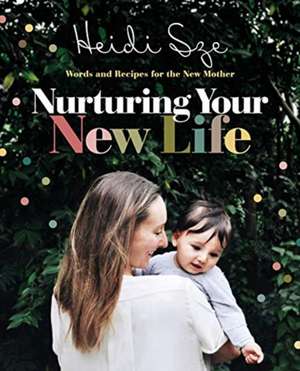 Nurturing Your New Life de Heidi Sze