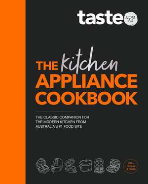 The Kitchen Appliance Cookbook de Taste Com Au