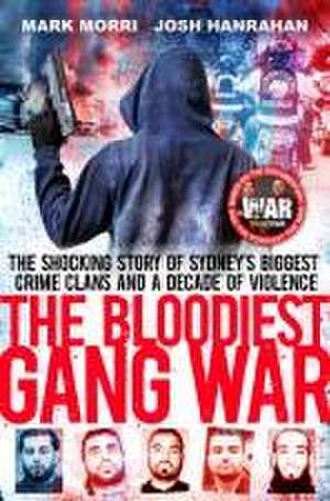 The Bloodiest Gang War: From the Makers of the Foxtel Documentary 'The War' and Tiktok's 'Crimcity' de Josh Hanrahan