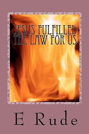 Jesus Fulfilled the Law for Us de E. Rude