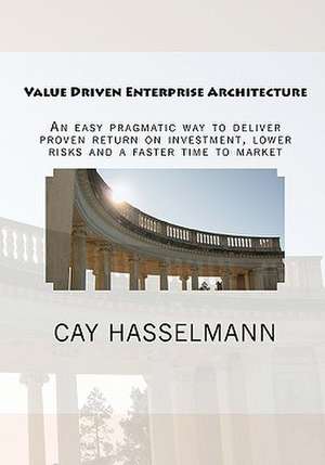 Value Driven Enterprise Architecture de Cay Hasselmann