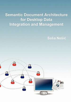 Semantic Document Architecture for Desktop Data Integration and Management de Sasa Nesic