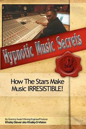 Hypnotic Music Secrets de Khaliq Glover