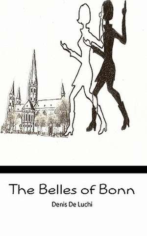 The Belles of Bonn de Denis De Luchi