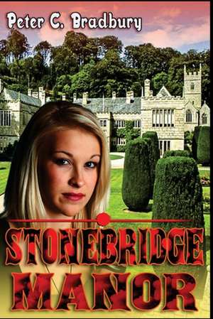 Stonebridge Manor de Peter C. Bradbury