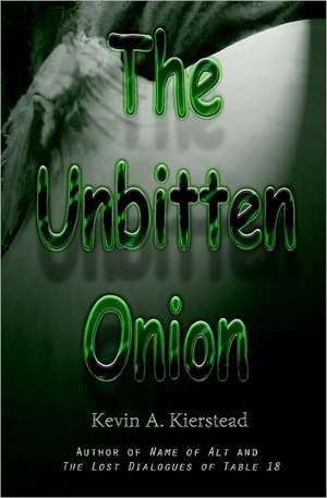 The Unbitten Onion de Kevin A. Kierstead