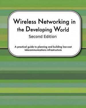 Wireless Networking in the Developing World Second Edition de Sebastian Buttrich