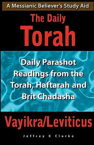 The Daily Torah - Vayikra/Leviticus de Jeffrey K. Clarke