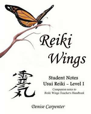 Reiki Wings, Student Notes Usui Reiki - Level I de Denise Carpenter